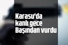 Karasu'da tartışma kanlı bitti; Başından vuruldu