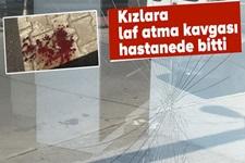 Kızlara laf atma kavgası hastanede bitti