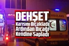 Eşini bıçakladı, ardından bıçağı kendine sapladı