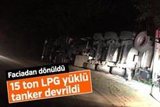 Faciadan dönüldü: 15 ton LPG yüklü tanker devrildi