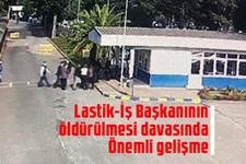 Lastik-İş Genel Başkanı'nın öldürülmesi davasında keşif kararı