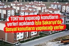 İşte Sakarya'da sosyal konutların yapılacağı yerler
