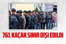 761 kaçak sınır dışı edildi