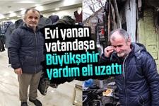 Evi yanan vatandaşa Büyükşehir yardım eli uzattı