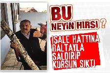 İsale hattına baltalı, silahlı saldırı