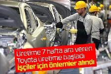 Toyota'da ara bitti, üretim başladı