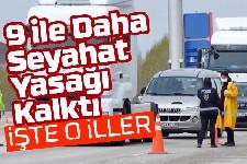 9 ile daha seyahat yasağı kalktı