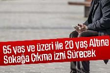 65 yaş ve üzeri ile 20 yaş altı için o uygulama sürecek