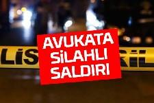 Avukat evinin önünde silahlı saldırıya uğradı