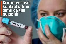 Virüsü kontrol altına almak 5 yılı bulabilir