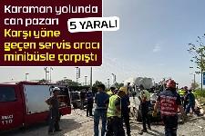 Karaman yolunda işçi servisleri çarpıştı