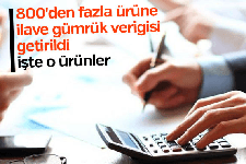 Yüzlerce ürüne daha ek gümrük vergisi getirildi