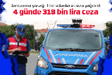 Jandarma 4 günde 318 bin lira ceza kesti