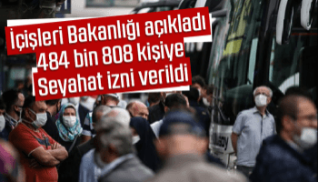 484 bin 808 kişiye seyahat izni verildi