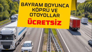 Köprü ve otoyollar ücretsiz