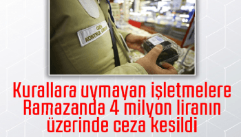 Bakan duyurdu 4 milyon liranın üzerinde ceza kesildi