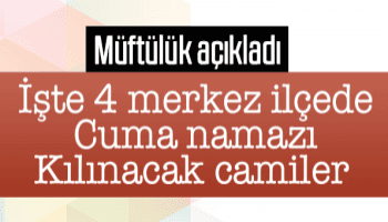 İşte merkez ilçelerde cuma namazı kılınacak camiler