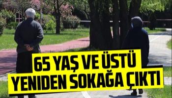 65 yaş ve üstü Yeniden sokağa çıktı