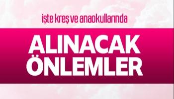 Kreş ve anaokullarında bu önlemler alınacak