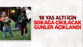 18 yaş altının sokağa çıkacağı günler açıklandı