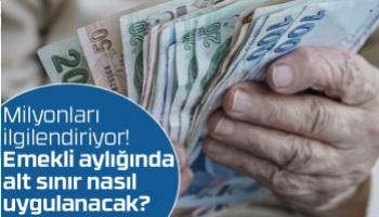 Emekli aylığında alt sınır nasıl uygulanacak?