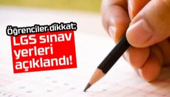 LGS sınav yerleri açıklandı!