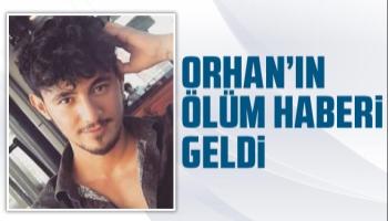 22 yaşındaki Orhan hayata tutunamadı