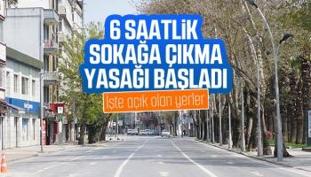 6 saatlik sokağa çıkma yasağı başladı