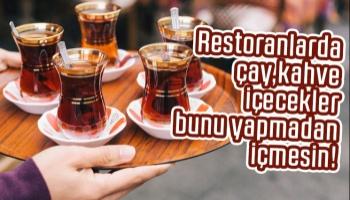 Restoranlarda çay kahve içecekler dikkat