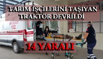 İşçileri taşıyan traktör devrildi: 14 yaralı