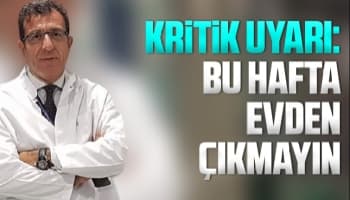 Kritik uyarı: Bu hafta evden çıkmayın