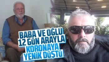 Baba-oğul 12 gün arayla corona virüse yenildi