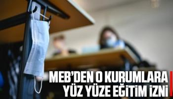 MEB’den o kurumlara yüz yüze eğitim izni