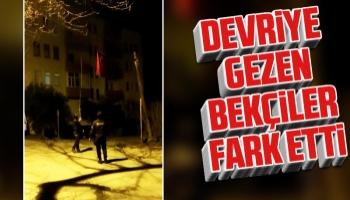 Devriye gezen bekçiler fark etti