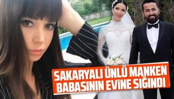 Sakaryalı ünlü manken babasının evine sığındı