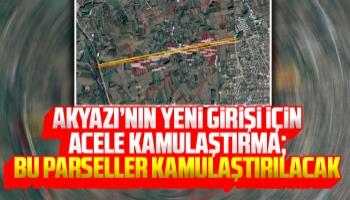 Akyazı'nın yeni girişi için acele kamulaştırma kararı çıktı