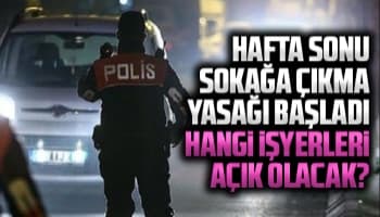 Hafta sonu sokağa çıkma yasağı başladı