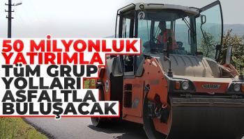 Tüm grup yolları asfaltlanacak