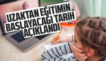 Uzaktan eğitimin başlayacağı tarih açıklandı