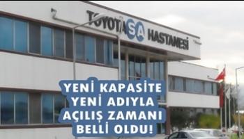 Toyota Hastanesi'nin açılış zamanı belli oldu