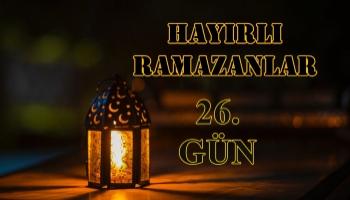 Ramazan Ayına Özel Köşemiz ( 26.Gün Özel )