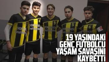 Akyazı'lı 19 yaşındaki genç futbolcu yaşam savaşını kaybetti