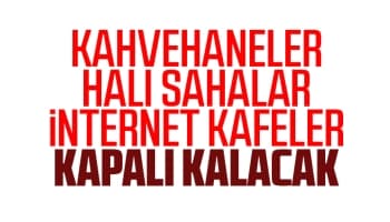 Kahvehaneler, halı sahalar, internet kafeler kapalı kalacak