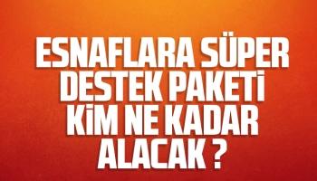 Esnaflara süper destek paketi; Kim ne kadar alacak?