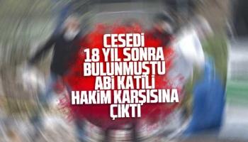 Cesedi 18 yıl sonra bulunmuştu, ağabey katili hakim karşısında