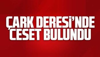 Çark Deresi'nde ceset bulundu