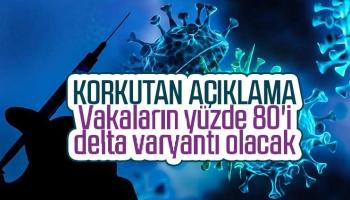 Vakaların yüzde 80'i delta varyantı olacak