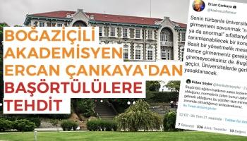 Boğaziçili akademisyen Ercan Çankaya'dan başörtülülere tehdit