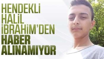 Hendekli Halil İbrahim'den haber alınamıyor