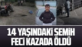 14 yaşındaki Semih feci kazada öldü